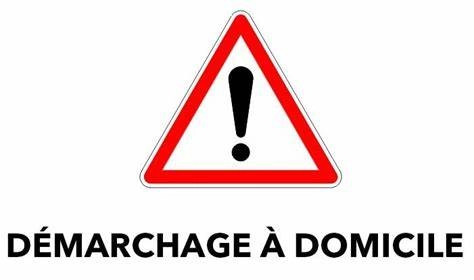 ATTENTION AU DEMARCHAGE A DOMICILE!